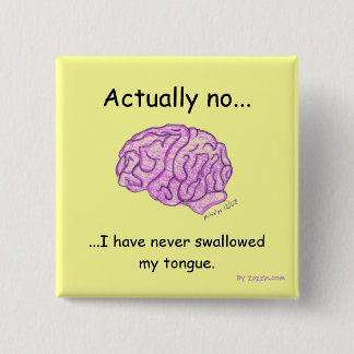 "I have never swallowed my tongue" button