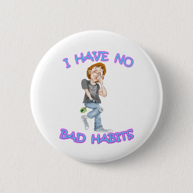 I Have No Bad Habits 2 Inch Round Button (Front)