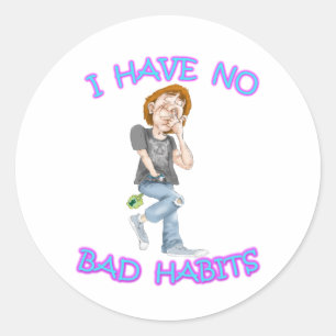 I Have No Bad Habits Classic Round Sticker