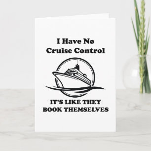 I Have No Control On A Cruise They Book Themselves Card