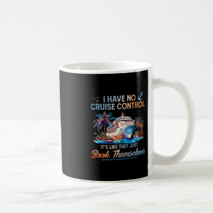 I Have No Control On A Cruise They Book Themselves Coffee Mug