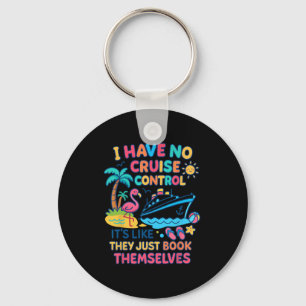 I Have No Control On A Cruise They Book Themselves Keychain
