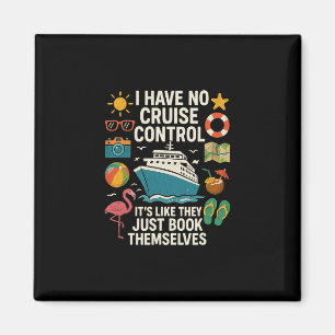 I Have No Control On A Cruise They Book Themselves Magnet