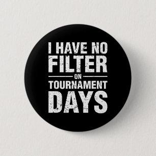 I Have No Filter On Tournament Days Sell Softll 2 Inch Round Button
