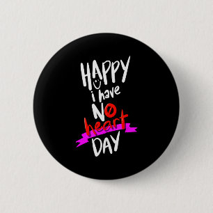 I Have No Heart Day Valentines Hate For Men Or Wom 2 Inch Round Button