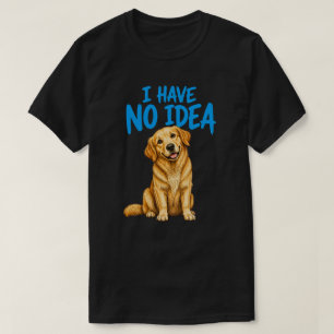 I Have No Idea Funny Golden Retriever Dog Humour T-Shirt
