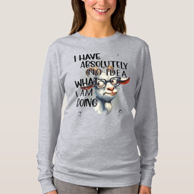 I Have No Idea Goat  T-Shirt (Front)