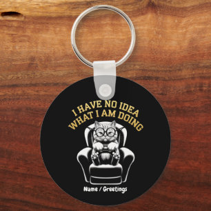 I Have No Idea What I Am Doing A Relatable, Fun Keychain