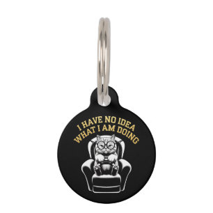 I Have No Idea What I Am Doing A Relatable, Fun  Pet Tag