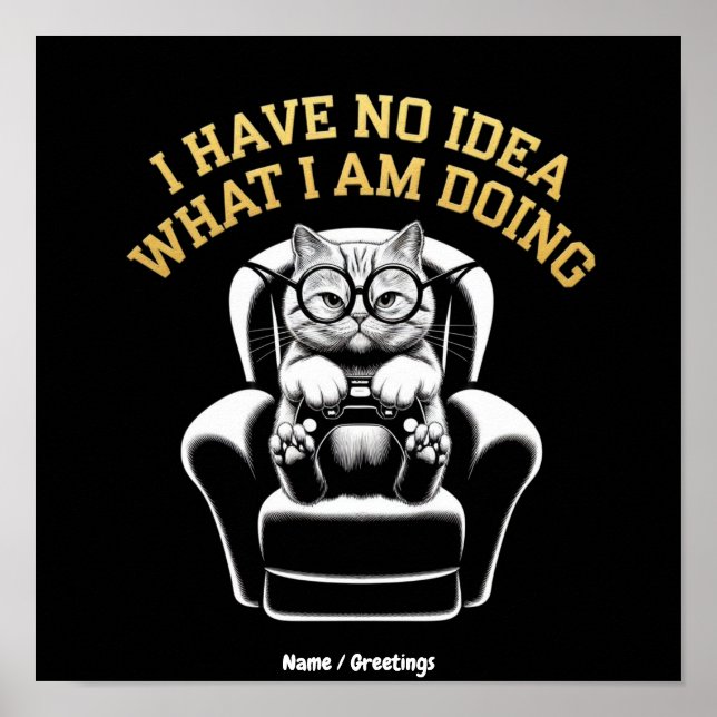 I Have No Idea What I Am Doing A Relatable, Fun  Poster (Front)