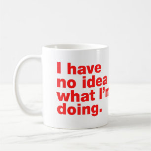 I have no idea what I’m doing Coffee Mug