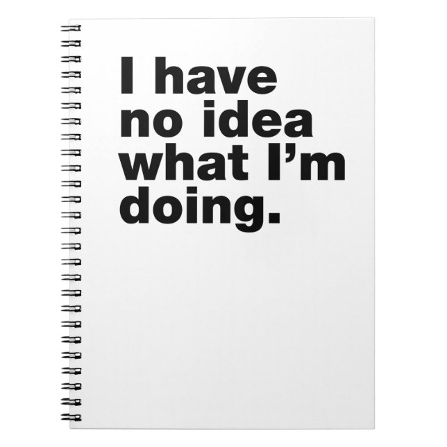 I have no idea what I’m doing Notebook (Front)