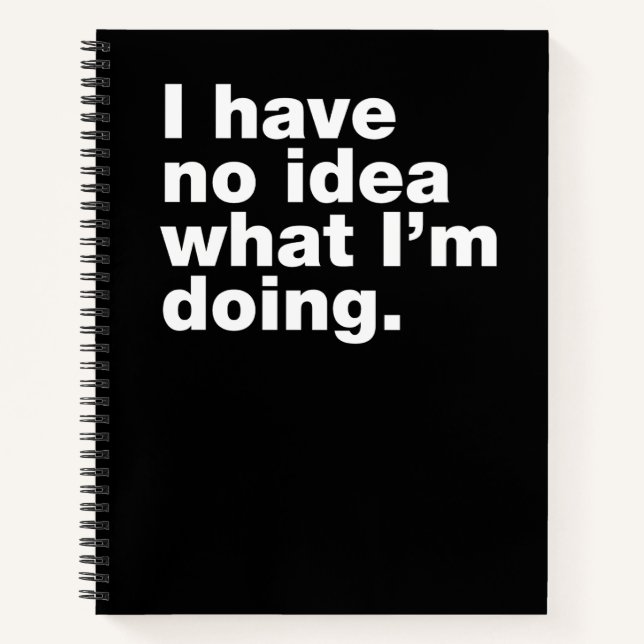 I have no idea what I’m doing Notebook (Front)