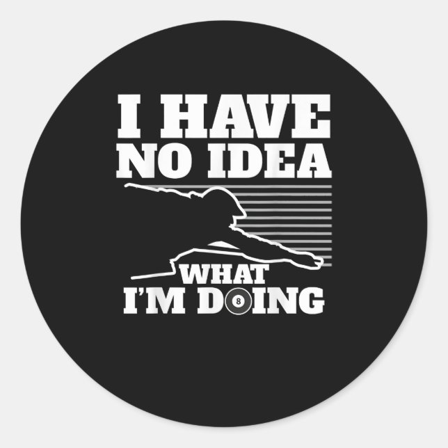 I Have No Idea What I'm Doing billiards Classic Round Sticker (Front)