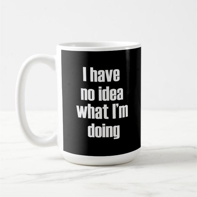 I have no idea what I'm doing Coffee Mug (Left)