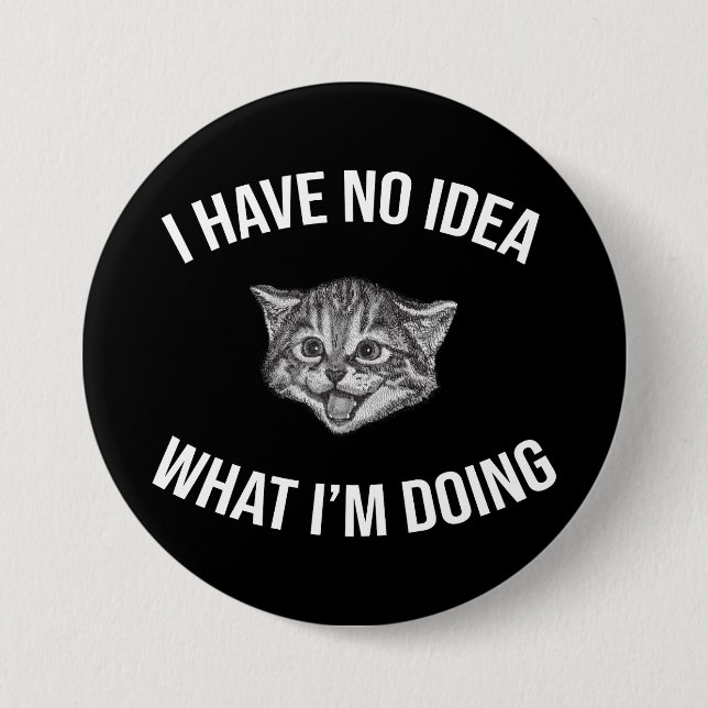 I Have No Idea What I'm Doing Funny Cat Meme 3 Inch Round Button (Front)
