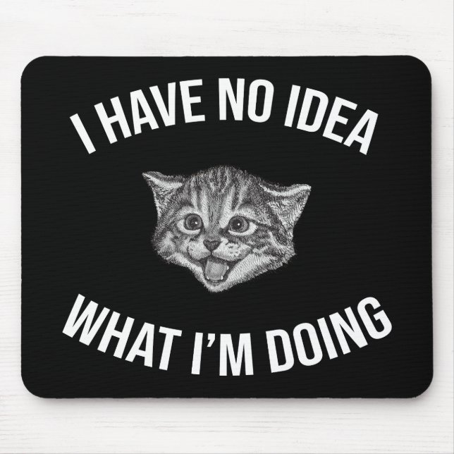 I Have No Idea What I'm Doing Funny Cat Meme Mouse Pad (Front)