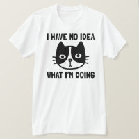 I Have No Idea What I'm Doing Funny Cat