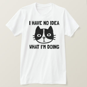 I Have No Idea What I'm Doing Funny Cat T-Shirt