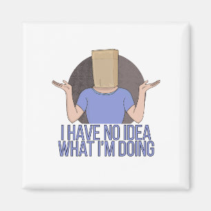 I Have no Idea What I'm Doing Magnet
