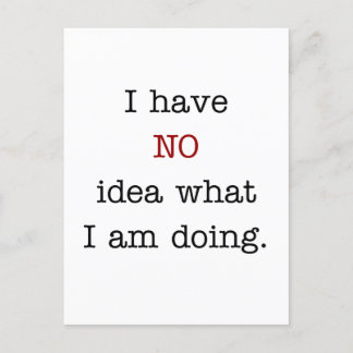 I have no idea what i'm doing  postcard