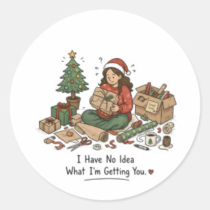  I Have No Idea What I'm Getting You – Funny  Classic Round Sticker