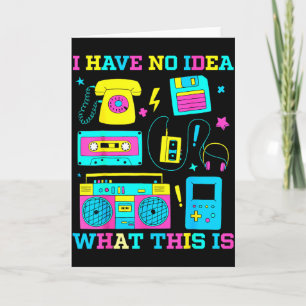 I Have No Idea What This Is Men Women Kid 70s 80s  Card
