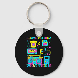 I Have No Idea What This Is Men Women Kid 70s 80s Keychain