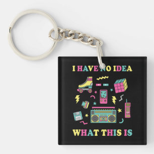 I Have No Idea What This Is Men Women Kid 70s 80s Keychain