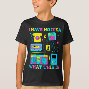 I Have No Idea What This Is Men Women Kid 70s 80s T-Shirt