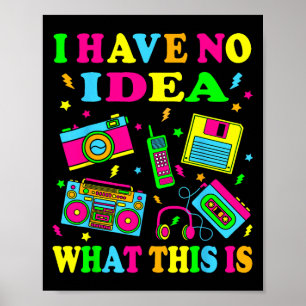 I Have No Idea What This Is Men Women Kids 70s 80s Poster