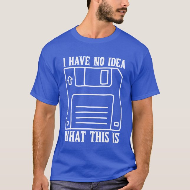 I Have No Idea Whathis Is 70s 80s Catchphrase gift T-Shirt (Front)