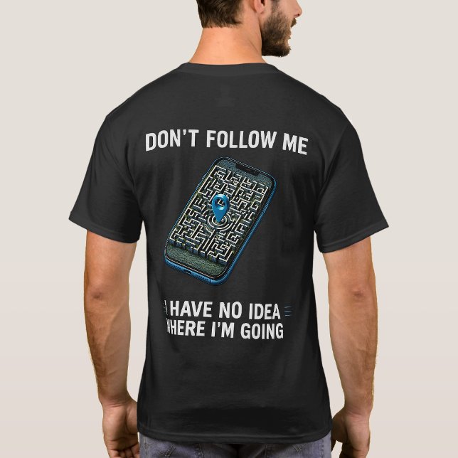 I Have No Idea Where I’m Going Funny GPS Shirt (Creator Uploaded)