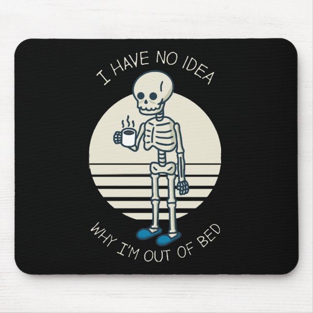 I Have No Idea Why I m Out Of Bed Mouse Pad (Front)