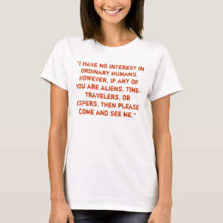"I have no interest in ordinary humans." T-Shirt