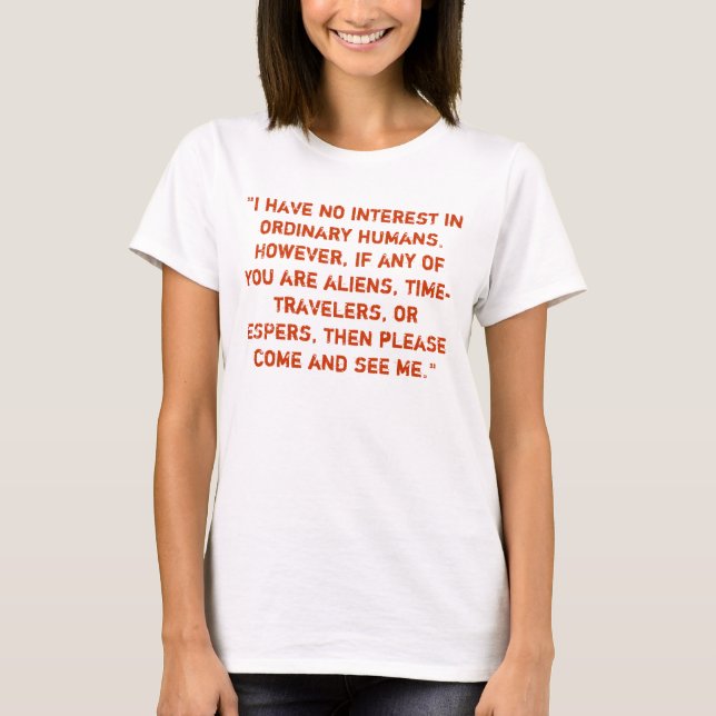 "I have no interest in ordinary humans." T-Shirt (Front)
