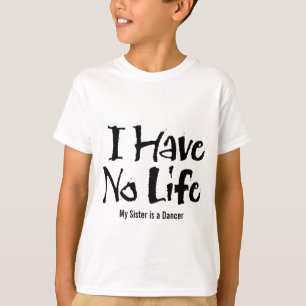 I Have No Life (Dance) T-Shirt