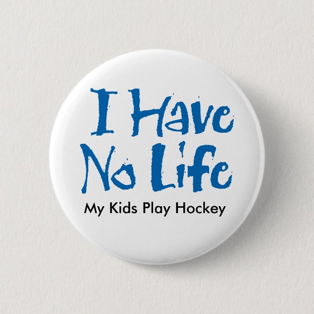 I Have No Life (Hockey) 2 Inch Round Button (Front)