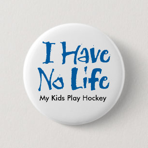 I Have No Life (Hockey) 2 Inch Round Button