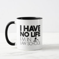 I Have No Life I'm In Law School