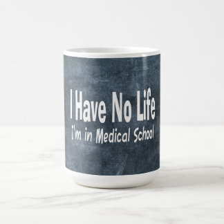 I Have No Life Im In Medical School Funny Coffee Mug