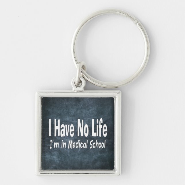 I Have No Life  Im In Medical School Funny Keychain (Front)