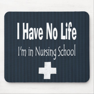 I Have No Life I'm In Nursing School Mouse Pad