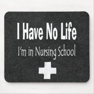 I Have No Life I'm In Nursing School Mouse Pad