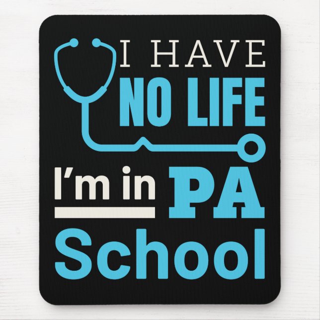 I Have No Life I'm in PA School Physical Assistant Mouse Pad (Front)
