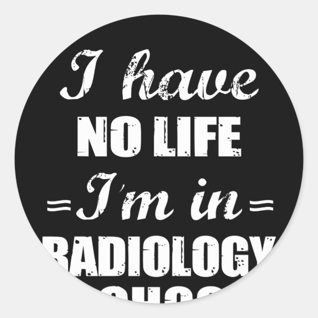 I Have No Life I'm In Radiology School Classic Round Sticker (Front)