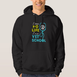 I Have No Life Im In Vet School Future Veterinaria Hoodie
