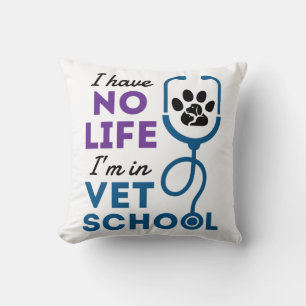 I Have No Life I'm In Vet School Veterinary Throw Pillow