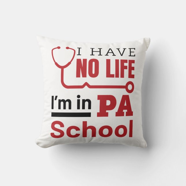 I Have No Life In PA School Physician Assistant Throw Pillow (Front)