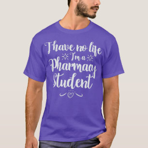 I Have no Life Ix27m a PharmD Student 1 T-Shirt